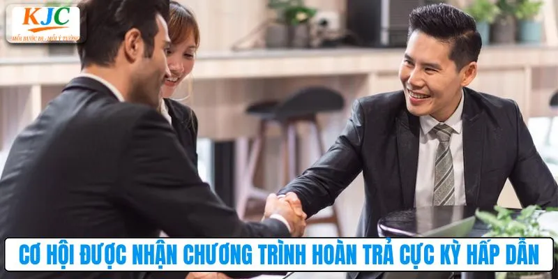 Cơ hội được nhận chương trình hoàn trả cực kỳ hấp dẫn