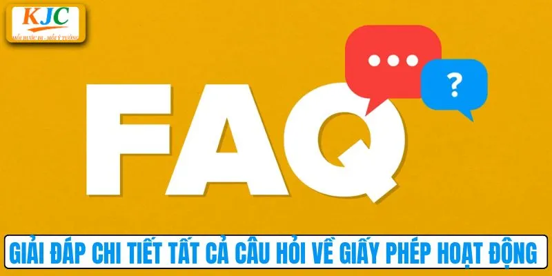 Giải đáp chi tiết tất cả câu hỏi về giấy phép hoạt động