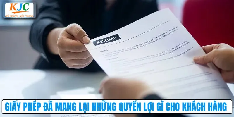 Giấy phép đã mang lại những quyền lợi gì cho khách hàng