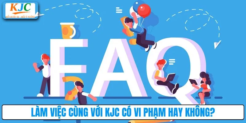 Làm việc cùng với KJC có vi phạm hay không?